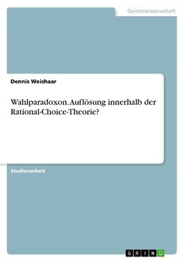 Wahlparadoxon. Auflösung innerhalb der Rational-Choice-Theorie?