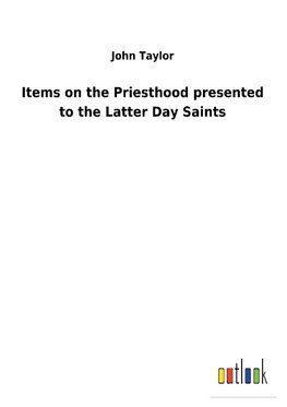 Items on the Priesthood presented to the Latter Day Saints