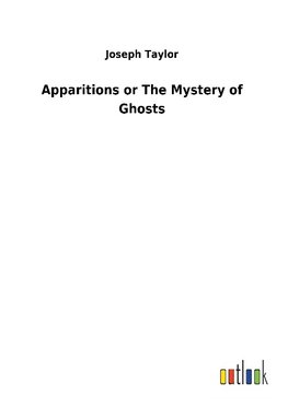 Apparitions or The Mystery of Ghosts