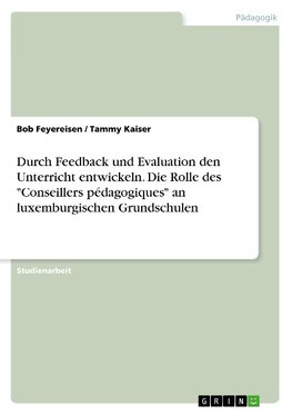 Durch Feedback und Evaluation den Unterricht entwickeln. Die Rolle des "Conseillers pédagogiques" an luxemburgischen Grundschulen