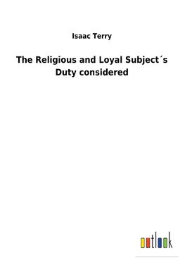 The Religious and Loyal Subject´s Duty considered