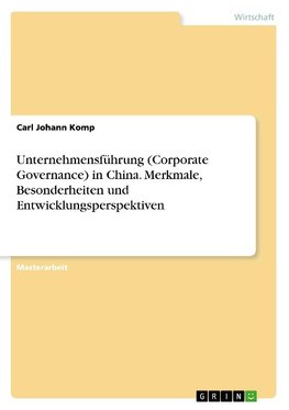 Unternehmensführung (Corporate Governance) in China. Merkmale, Besonderheiten und Entwicklungsperspektiven