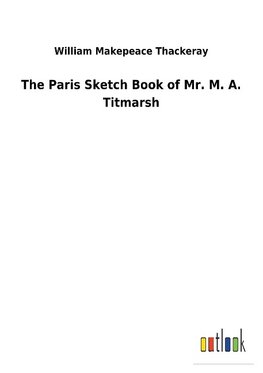 The Paris Sketch Book of Mr. M. A. Titmarsh