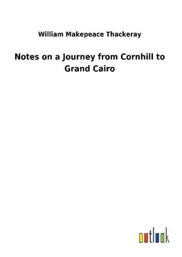 Notes on a Journey from Cornhill to Grand Cairo