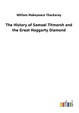 The History of Samuel Titmarsh and the Great Hoggarty Diamond