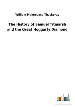 The History of Samuel Titmarsh and the Great Hoggarty Diamond