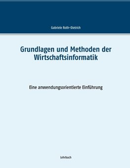 Grundlagen und Methoden der Wirtschaftsinformatik