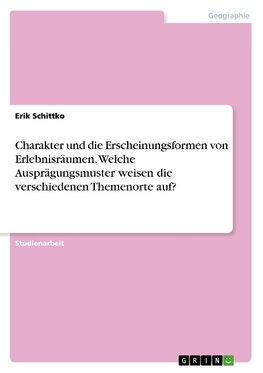 Charakter und die Erscheinungsformen von Erlebnisräumen. Welche Ausprägungsmuster weisen die verschiedenen Themenorte auf?