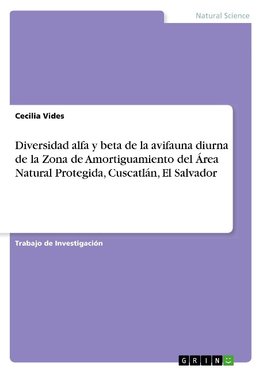 Diversidad alfa y beta de la avifauna diurna de la Zona de Amortiguamiento del Área Natural Protegida, Cuscatlán, El Salvador