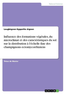 Influence des formations végétales, du microclimat et des caractéristiques du sol sur la distribution à l'échelle fine des champignons ectomycorrhiziens