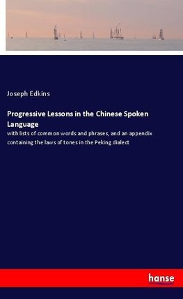 Progressive Lessons in the Chinese Spoken Language