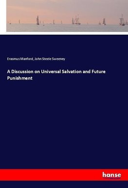 A Discussion on Universal Salvation and Future Punishment