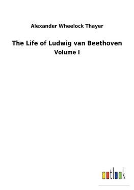 The Life of Ludwig van Beethoven