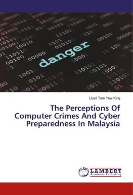 The Perceptions Of Computer Crimes And Cyber Preparedness In Malaysia