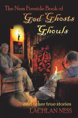 The Ness Fireside Book of God Ghosts Ghouls and Other True Stories