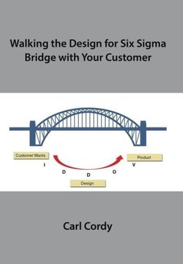 Walking the Design for Six Sigma Bridge with Your Customer