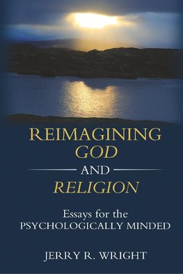 Reimagining God and Religion: Essays for the Psychologically Minded