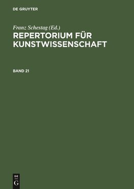 Repertorium für Kunstwissenschaft. Band 21