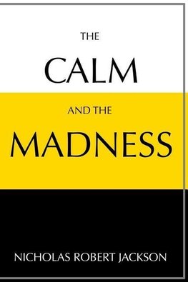 The Calm and the Madness