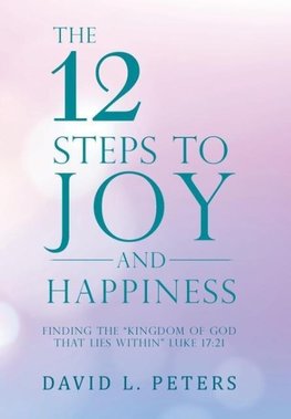 The 12 Steps to Joy and Happiness