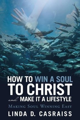 How to Win a Soul to Christ and Make It a Lifestyle