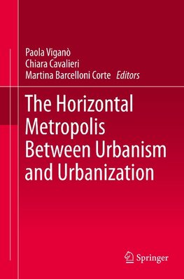 The Horizontal Metropolis Between Urbanism and Urbanization.