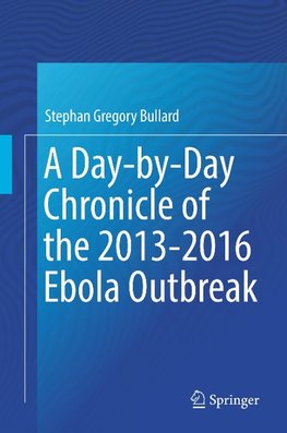 A Day-by-Day Chronicle of the 2013-2016 Ebola Outbreak