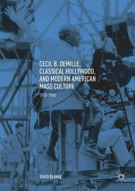 Cecil B. DeMille, Classical Hollywood, and Modern American Mass Culture