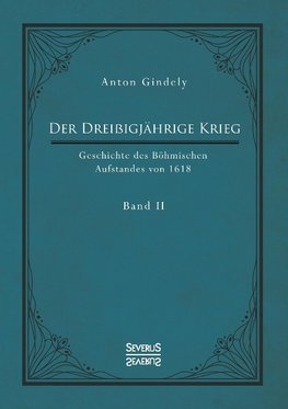 Der Dreißigjährige Krieg. Geschichte des Böhmischen Aufstandes von 1618. Band 2