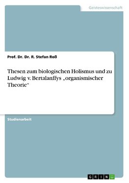 Thesen zum biologischen Holismus und zu Ludwig v. Bertalanffys "organismischer Theorie"