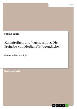 Kunstfreiheit und Jugendschutz. Die Freigabe von Medien für Jugendliche