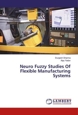 Neuro Fuzzy Studies Of Flexible Manufacturing Systems