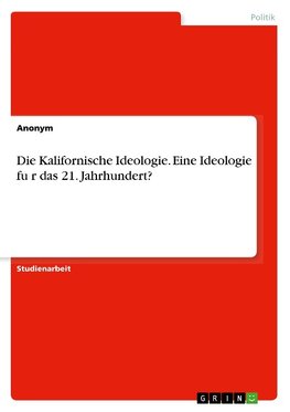 Die Kalifornische Ideologie. Eine Ideologie fu¨r das 21. Jahrhundert?