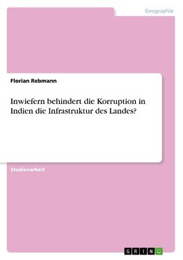 Inwiefern behindert die Korruption in Indien die Infrastruktur des Landes?