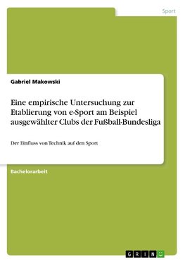 Eine empirische Untersuchung zur Etablierung von e-Sport am Beispiel ausgewählter Clubs der Fußball-Bundesliga