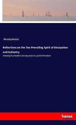 Reflections on the Too Prevailing Spirit of Dissipation and Gallantry