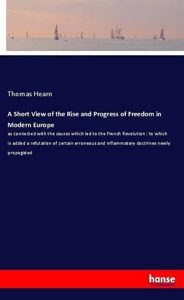 A Short View of the Rise and Progress of Freedom in Modern Europe