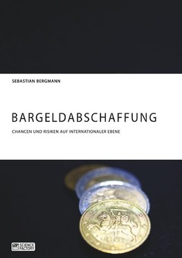 Bargeldabschaffung. Chancen und Risiken auf internationaler Ebene