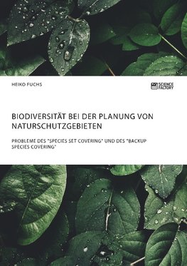 Biodiversität bei der Planung von Naturschutzgebieten. Probleme des "Species Set Covering" und des "Backup Species Covering"