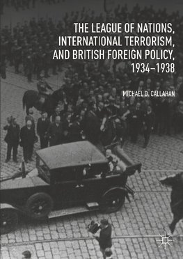 The League of Nations, International Terrorism, and British Foreign Policy, 1934-1938