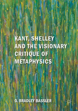 Kant, Shelley and the Visionary Critique of Metaphysics