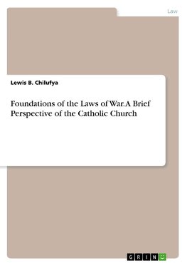 Foundations of the Laws of War. A Brief Perspective of the Catholic Church