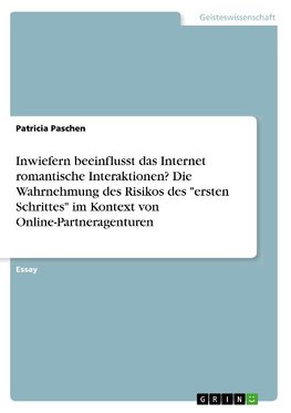 Inwiefern beeinflusst das Internet romantische Interaktionen? Die Wahrnehmung des Risikos des "ersten Schrittes" im Kontext von Online-Partneragenturen