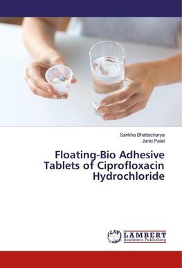 Floating-Bio Adhesive Tablets of Ciprofloxacin Hydrochloride