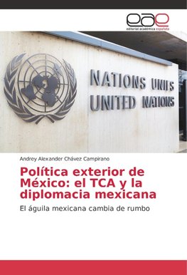 Política exterior de México: el TCA y la diplomacia mexicana