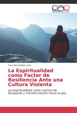 La Espiritualidad como Factor de Resiliencia Ante una Cultura Violenta