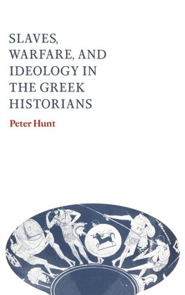 Slaves, Warfare, and Ideology in the Greek Historians