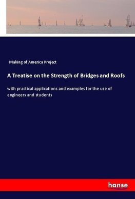 A Treatise on the Strength of Bridges and Roofs