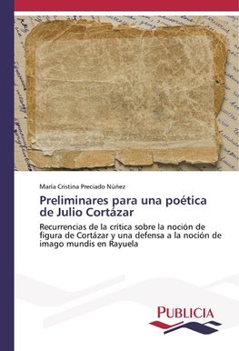 Preliminares para una poética de Julio Cortázar