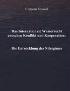 Das Internationale Wasserrecht zwischen Konflikt und Kooperation: Die Entwicklung des Nilregimes